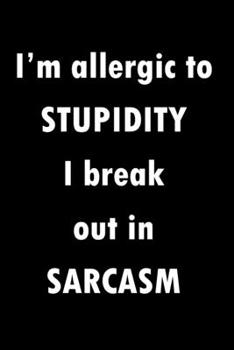 Paperback I'm Allergic To Stupidity I Break Out in Sarcasm: Blank Lined Journal Notebook Diary (120 pages, Lined, 6x9) Sarcastic Funny Sarcasm Sayings Humor Lov Book