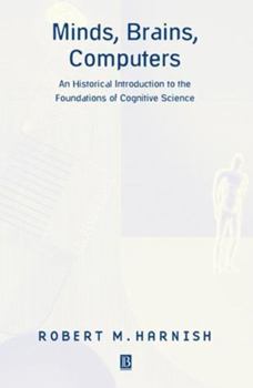 Hardcover Minds, Brains, Computers: An Historical Introduction to the Foundations of Cognitive Science Book