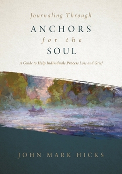 Paperback Journaling Through Anchors for the Soul: A Guide to Help Individuals Process Loss and Grief Book