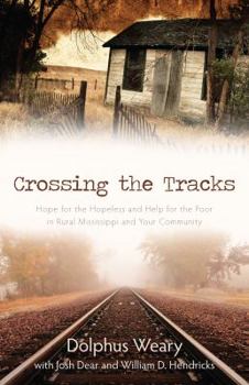Paperback Crossing the Tracks: Hope for the Hopeless and Help for the Poor in Rural Mississippi and Your Community Book