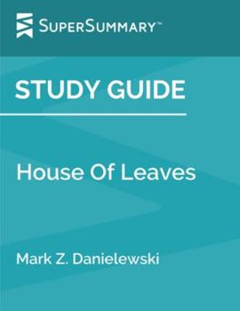 Study Guide: House of Leaves by Mark Z. Danielewski (SuperSummary)