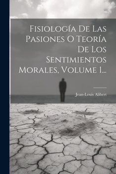 Paperback Fisiología De Las Pasiones O Teoría De Los Sentimientos Morales, Volume 1... [Spanish] Book