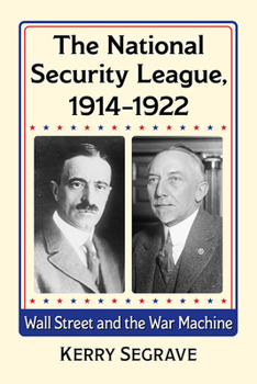 Paperback The National Security League, 1914-1922: Wall Street and the War Machine Book