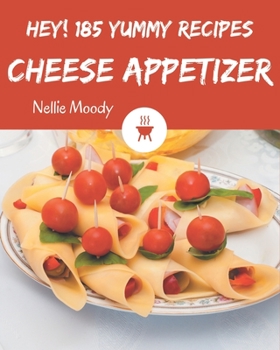 Paperback Hey! 185 Yummy Cheese Appetizer Recipes: A Timeless Yummy Cheese Appetizer Cookbook Book
