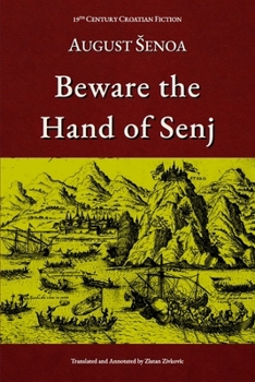 Beware The Hand Of Senj: Annotated English Edition (19th Century Croatian Fiction)