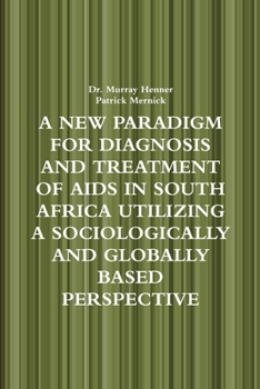 Paperback A New Paradigm for Diagnosis and Treatment of AIDS in South Africa Utilizing a Sociologically and Globally Based Perspective Book