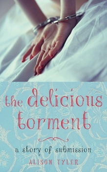The Delicious Torment - Book #2 of the A Story of Submission