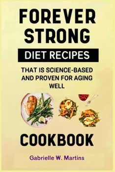 Paperback Cookbook: Forever Strong Diet Recipes That is Science-Based and Proven for Aging Well Book