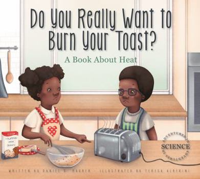 Paperback Do You Really Want to Burn Your Toast?: A Book about Heat Book