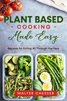 Paperback Plant Based Cooking Made Easy: Recipes for Eating All Through the Year Book