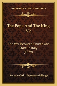Paperback The Pope And The King V2: The War Between Church And State In Italy (1879) Book