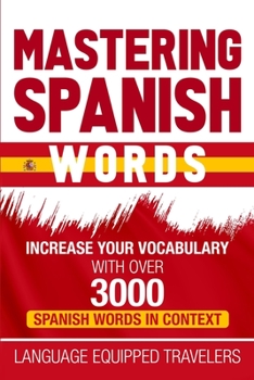 Paperback Mastering Spanish Words: Increase Your Vocabulary with Over 3000 Spanish Words in Context Book