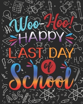 Paperback Woo Hoo Happy Last Day Of School: Teacher Appreciation Notebook Or Journal Book