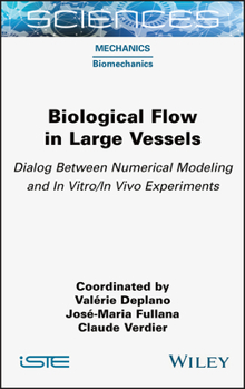 Hardcover Biological Flow in Large Vessels: Dialog Between Numerical Modeling and in Vitro/In Vivo Experiments Book