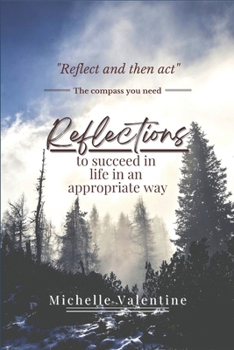 Paperback Reflections to succeed in life in an appropriate way: Reflections that will help you grow, decide wisely, and live meaningfully. Discover your purpose Book