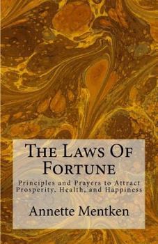 The Laws of Fortune : Principles and Prayers to Attract Prosperity, Health, and Happiness