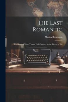 Paperback The Last Romantic: the Story of More Than a Half-century in the World of Art Book