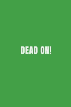 Paperback Dead On!: DEAD ON! Notebook 110 Pages Green Cover Book