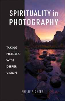 Paperback Spirituality in Photography: Taking Pictures with Deeper Vision Book