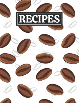 Recipes: Blank Journal Cookbook Notebook to Write In Your Personalized Favorite Recipes with Coffee Beans Themed Cover Design