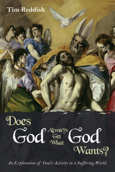 Paperback Does God Always Get What God Wants?: An Exploration of God's Activity in a Suffering World Book