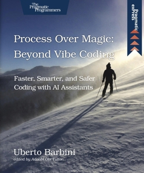 Paperback Process Over Magic: Beyond Vibe Coding: Beyond Vibe Coding Book