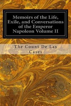 Paperback Memoirs of the Life, Exile, and Conversations of the Emperor Napoleon Volume II Book