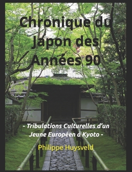 Paperback Chronique Du Japon Des Années 90: Tribulations Culturelles d'un Jeune Européen à Kyoto [French] Book