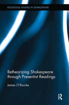 Paperback Retheorizing Shakespeare Through Presentist Readings Book