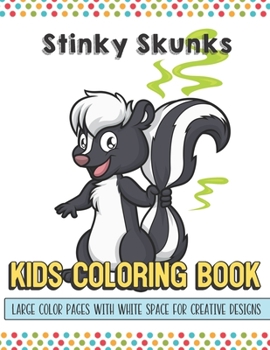 Paperback Stunky Skunks Kids Coloring Book Large Color Pages With White Space For Creative Designs: Activity Book with Fun Designs that Makes for a Perfect Gift Book