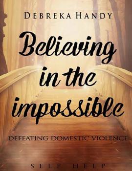 Paperback Believing in the Impossible: defeating domestic violence Book