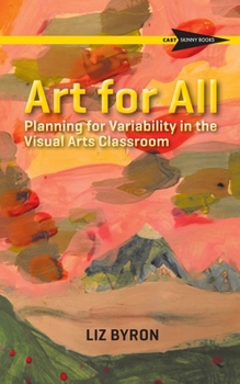 Paperback Art for All: Planning for Variability in the Visual Arts Classroom Book