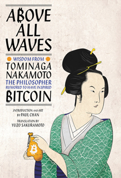 Hardcover Above All Waves: Wisdom from Tominaga Nakamoto, the Philosopher Rumored to Have Inspired Bitcoin Book