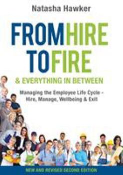 Paperback From Hire to Fire & Everything In Between: Managing the employee life cycle - hire, manage, wellbeing & exit Book