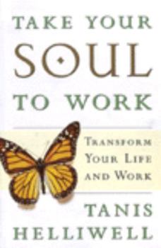 Paperback Take Your Soul to Work: Transform Your Life and Work Book