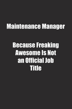 Paperback Maintenance Manager Because Freaking Awesome Is Not an Official Job Title.: Lined notebook Book