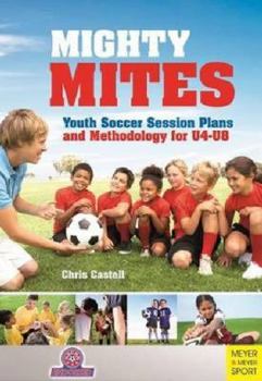 Paperback Mighty Mites: Youth Soccer Session Plans and Methodology for U4-U8 Book