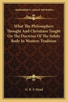 Paperback What The Philosophers Thought And Christians Taught On The Doctrine Of The Subtle Body In Western Tradition Book