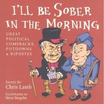 Paperback I'll Be Sober in the Morning: Great Political Comebacks, Putdowns & Ripostes Book