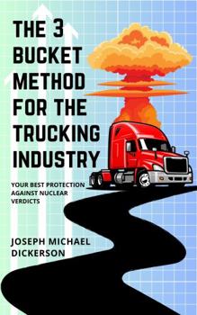 The 3 Bucket Method for the Trucking Industry: Your Best Protection Against Nuclear Verdicts (The 3 Bucket Method for Asset Protection)