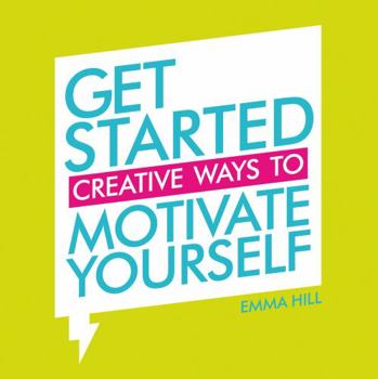 Paperback Get Started: Creative Ways to Motivate Yourself Book
