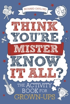 Paperback Think You're Mister Know-It-All?: The Activity Book for Grown-Ups Volume 2 Book