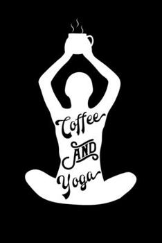 Paperback Coffee And Yoga: Yoga Lined Notebook Journal Daily Planner Diary 6"x 9" (Yoga Journal Notebook Blank Lined Book