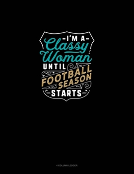 Paperback I'm A Classy Woman Until Football Season Starts: 4 Column Ledger Book