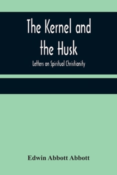 Paperback The Kernel and the Husk: Letters on Spiritual Christianity Book