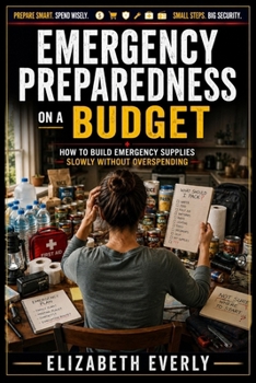 Emergency Preparedness on a Budget: How to build supplies slowly without overspending (Emergency Preparedness Series)