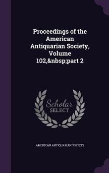 Hardcover Proceedings of the American Antiquarian Society, Volume 102, part 2 Book