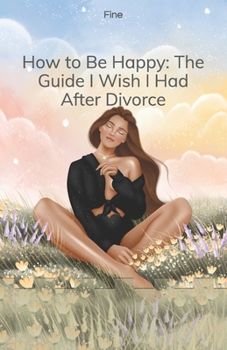 Paperback How to Be Happy: The Guide I Wish I Had After Divorce Book