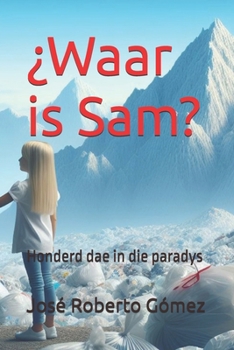 ¿Waar is Sam?: Honderd dae in die paradys (Afrikaans Edition)