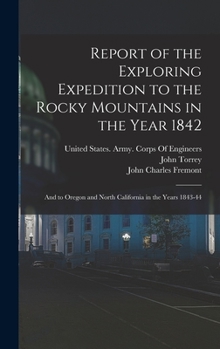 Hardcover Report of the Exploring Expedition to the Rocky Mountains in the Year 1842: And to Oregon and North California in the Years 1843-44 Book